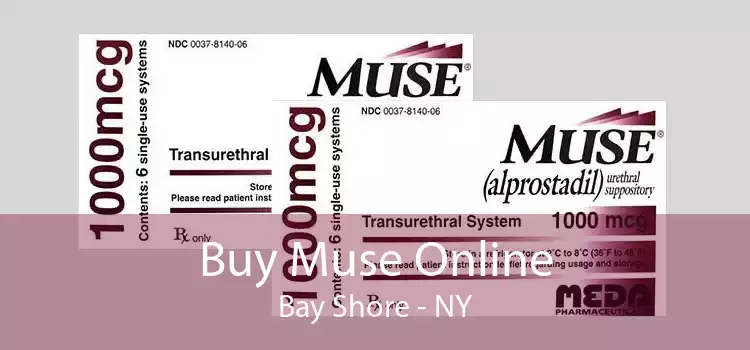 Buy Muse Online Bay Shore - NY